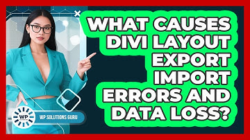 What Causes Divi Layout Export Import Errors And Data Loss? - WP Solutions Guru