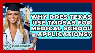 Why Does Texas Use TMDSAS For Medical School Applications? - Med School Survival Guide