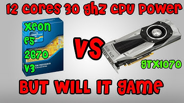 Battle Of The Bottlenecks - Xeon E5-2670 V3 12 Cores For Gaming Does It Suck???