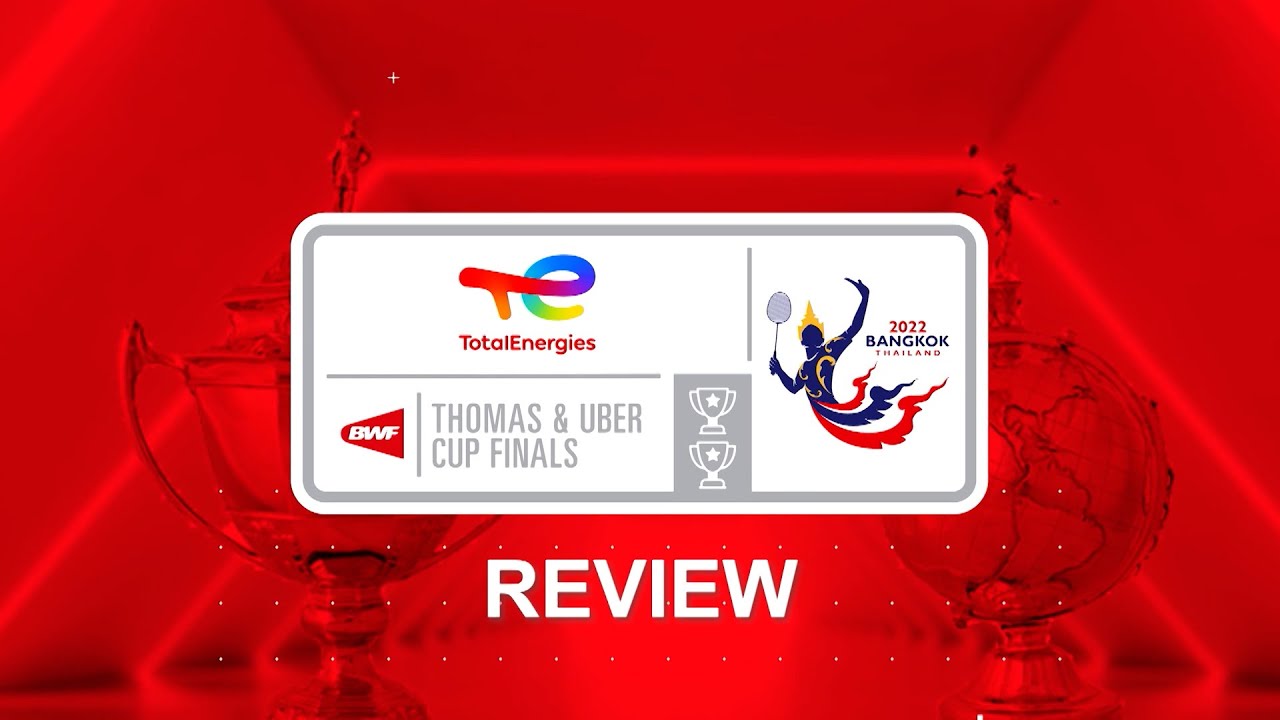 TotalEnergies BWF Thomas and Uber Cup Finals 2022 Review Show