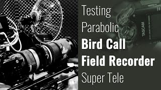 Testing directional DYI parabolic field recorder on super tele targets up to ~146 ft (50 meters)