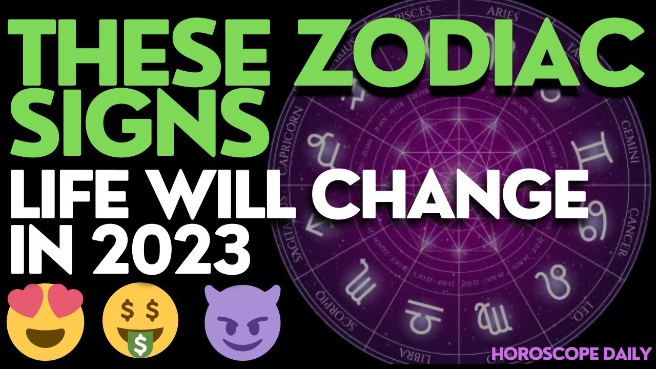 Life Will Change for These Zodiac Signs in 2023 - YouTube