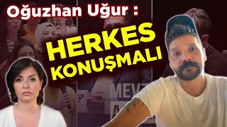 OĞUZHAN UĞUR : HERKES KONUŞMALI