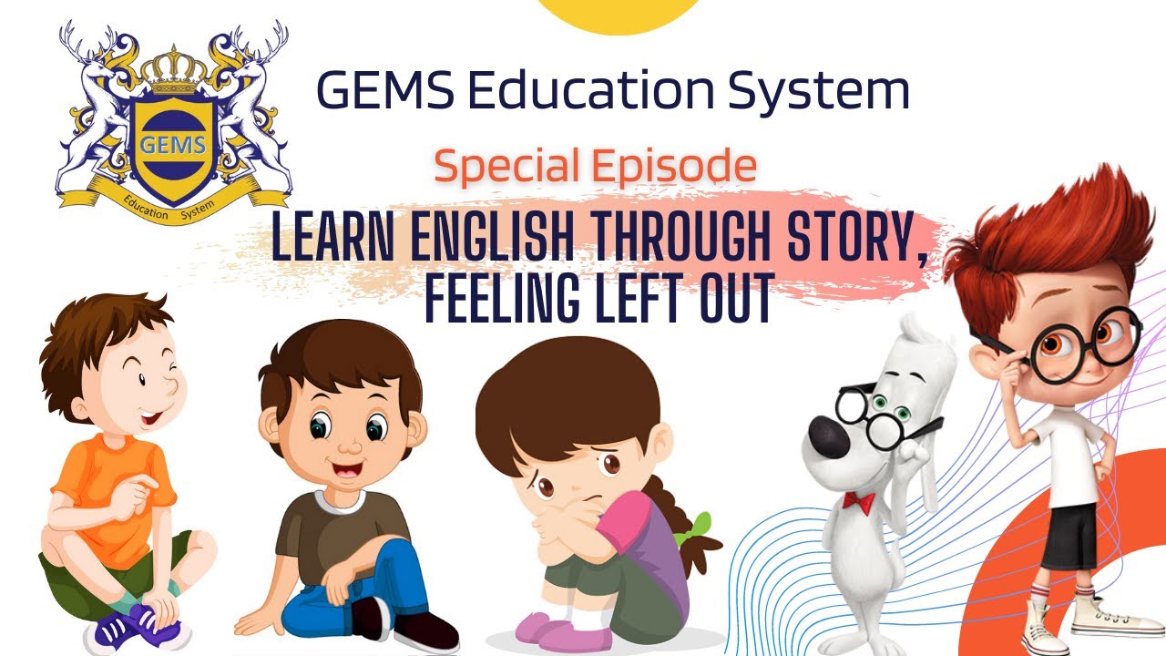 learn English through story, Feeling left out | GEMS Education System | left out