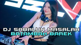 DJ SABALUN MASALAH BATAMBAH BAREK VIRAL TIKTOK FULLBASS MINANG REMIX 2024