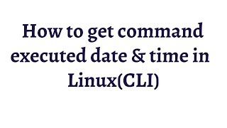 How to get command executed date and time in Linux?