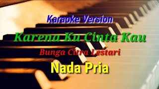 KARAOKE - KARENA KU CINTA KAU || BUNGA CITRA LESTARI || NADA PRIA
