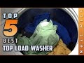 Top 5 Best Top Load Washers Review in 2021 | With Or Without Agitator?