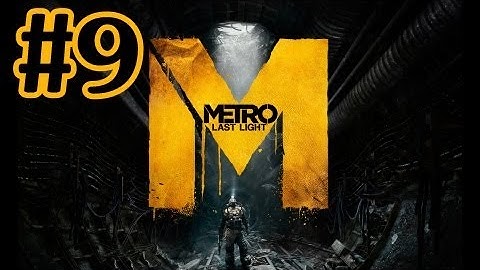 Metro Last Light Walkthrough Part 9 With Commentary - PC Gameplay 1080P