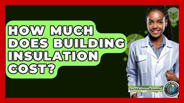 How Much Does Building Insulation Cost? - Earth Science Answers