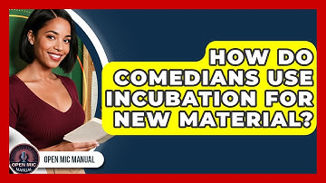 How Do Comedians Use Incubation For New Material? - Open Mic Manual