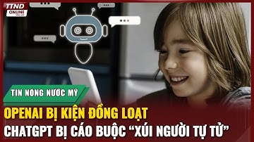 Nước Mỹ Rúng Động: OpenAI Bị Kiện Đồng Loạt! ChatGPT Bị Cáo Buộc “Xúi Người Tự Tử”?