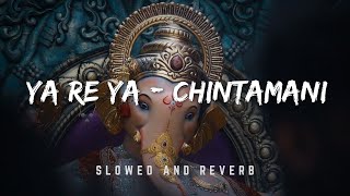 Ya Re Ya  | Chintamani | Slowed & Reverb | Chetan's Playlist