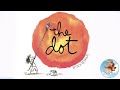  kids book read aloud the dot by peter h reynolds a growth mindset book