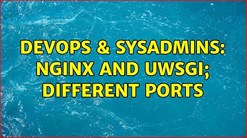 DevOps & SysAdmins: nginx and uwsgi; different ports