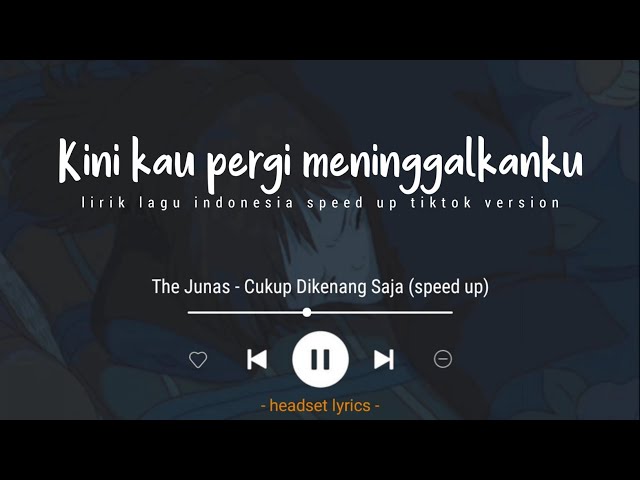 The Junas - Cukup Dikenang Saja (Lirik Lagu) Kini Kau Pergi Meninggalkanku (Speed Up Tiktok Version) class=