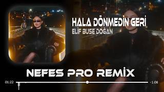 Hala Dönmedin Geri (Nefes Pro Remix) Elif Buse Doğan - Yangın Yeri