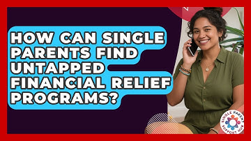 How Can Single Parents Find Untapped Financial Relief Programs? - Single Parent Support Hub