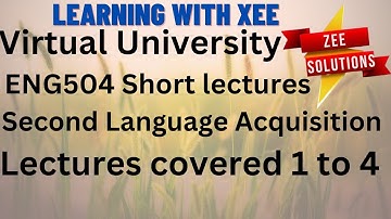 ENG504 Second Language Acquisition Short lectures of 1 to 4 lectures Virtual University of Pakistan