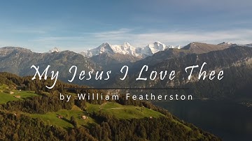 Thumbnail of My Jesus I Love Thee | Relaxing Piano Hymn with Lyrics