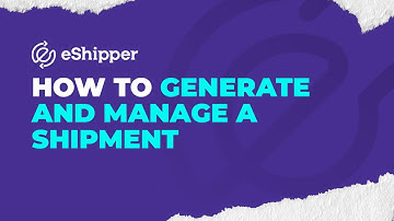 How to Generate and Manage a Shipment | eShipper 2.0