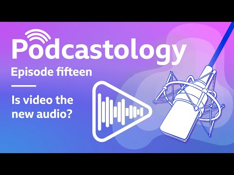 Is video the new audio? | Podcastology | BBC Academy