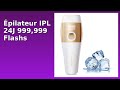 AVIS (2025) : Épilateur IPL 24J 999,999 Flashs. DÉTAILS ESSENTIELS
