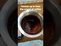 The sound of coffee grounds rubbing against metal when spinning the cezve