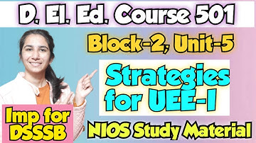 Unit-5 Strategies for UEE-I Course-501 Block-2 | D.El.Ed./DSSSB Pedagogy Ravina @InculcateLearning