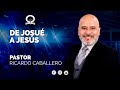 📽"DE JOSUÉ A JESÚS" @El Pastor Caballero | PREDICAS CRISTIANAS