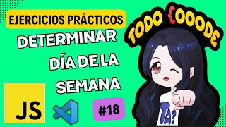 Determinar DÍA DE LA SEMANA con JAVASCRIPT | EJERCICIO PRÁCTICO | Curso DESDE CERO  #18