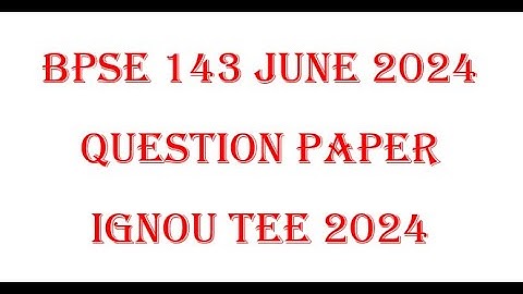 BPSE 143 JUNE 2024 QUESTION PAPER
