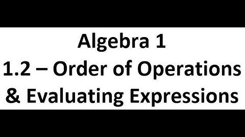 Algebra 1 - 1.2 - Order of Operations & Evaluating Expressions