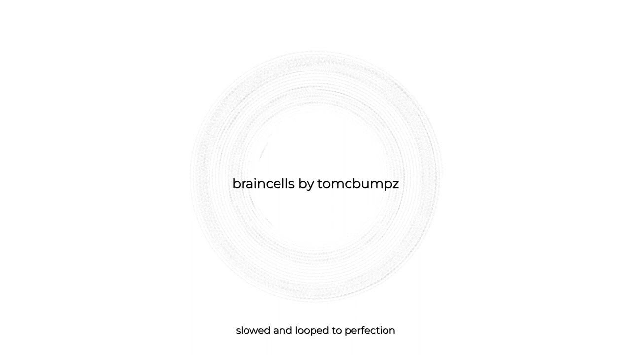 Braincells by tomcbumpz (slowed and looped to perfection)