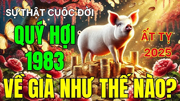 Tử Vi Trọn Đời Tuổi Quý Hợi 1983 Từ 2025 Về Già: Bước Vào Vận Đại Cát, Hậu Vận Sung Túc, Viên Mãn