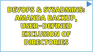 DevOps & SysAdmins: Amanda Backup, user-defined exclusion of directories (2 Solutions!!) Wealth