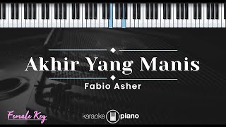 Akhir Yang Manis - Fabio Asher (KARAOKE PIANO - FEMALE KEY)