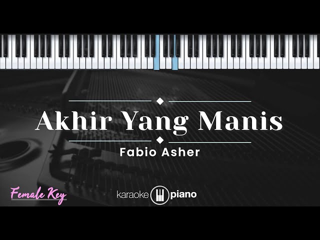 Akhir Yang Manis - Fabio Asher (KARAOKE PIANO - FEMALE KEY) class=