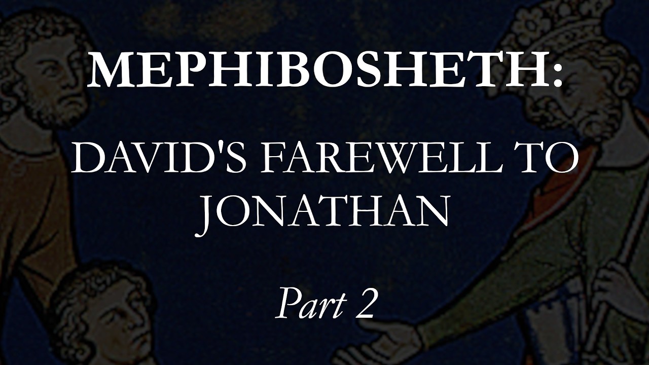 2 Samuel 16 & 19 | Mephibosheth: David's Farewell to Jonathan (Part 2)