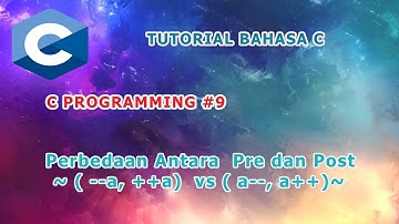 Belajar Bahasa C  #9 - Perbedaan Pre-(Increment \ Decrement)  dengan Post-I(ncremen \ Decrement)
