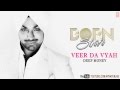 Veer Da Vyah Deep Money Latest Punjabi Full Song (Audio) | Born Star