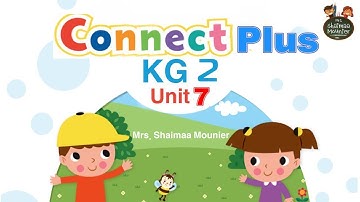 Connect Plus Kg 2 Unit 7|كونكت بلس كي جي تو الدرس السابع