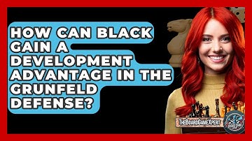 How Can Black Gain A Development Advantage In The Grunfeld Defense? - The Board Game Xpert