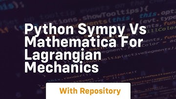 Python sympy vs mathematica for lagrangian mechanics