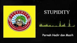 Stupidity-Pernah Hadir dan Masih