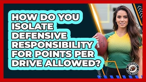 How Do You Isolate Defensive Responsibility For Points Per Drive Allowed? - Gridiron Data Digest