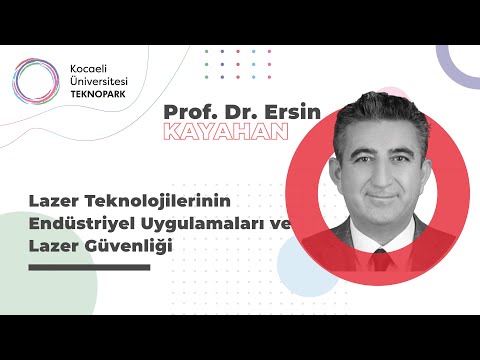 LAZER TEKNOLOJİSİNİN ENDÜSTRİYEL UYGULAMALARI VE GÜVENLİĞİ | Prof. Dr. Ersin Kayahan