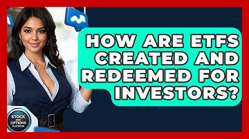 How Are ETFs Created And Redeemed For Investors? - Stock and Options Playbook