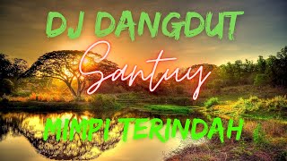 DJ DANGDUT MIMPI TERINDAH SANTUY