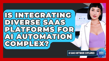 Is Integrating Diverse SaaS Platforms For AI Automation Complex? - AI SaaS Software Explained